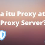 Apa itu Proxy atau Proxy Server