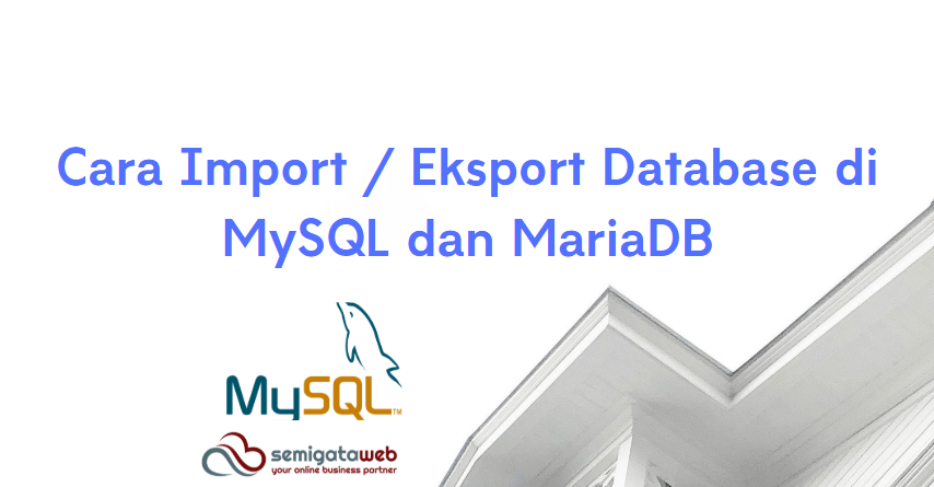 Cara Import / Eksport Database di MySQL dan MariaDB